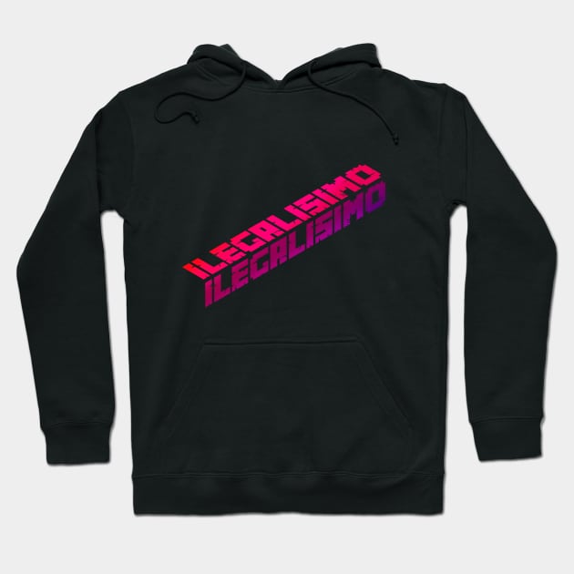 ILEGALISIMO Hoodie by MartaGrande